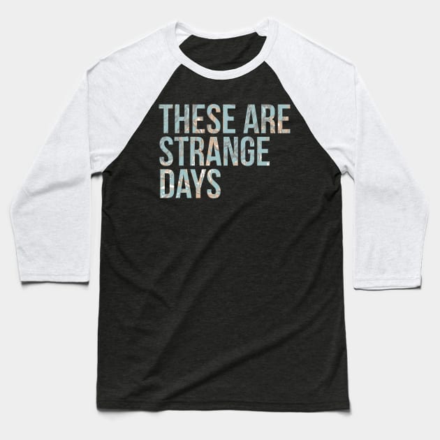 These are Strange Days Baseball T-Shirt by Phosphorus